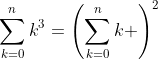 \sum_{k=0}^nk^3=\left(\sum_{k=0}^nk \right)^2