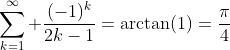 \sum_{k=1}^\infty \frac{(-1)^{k}}{2k-1}=\arctan(1)=\frac{\pi}{4}