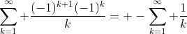 \sum_{k=1}^\infty \frac{(-1)^{k+1}(-1)^k}{k}= -\sum_{k=1}^\infty \frac{1}{k}