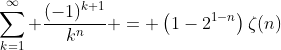 \sum_{k=1}^\infty \frac{(-1)^{k+1}}{k^n} = \left(1-2^{1-n}\right)\zeta(n)