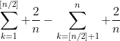 \sum_{k=1}^{[n/2]} \frac{2}{n}-\sum_{k=[n/2]+1}^n \frac{2}{n}