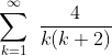 \sum_{k=1}^{\infty}\,\,\frac{4}{k(k+2)}