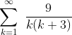 \sum_{k=1}^{\infty}\,\,\frac{9}{k(k+3)}