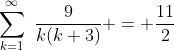 \sum_{k=1}^{\infty}\,\,\frac{9}{k(k+3)} = \frac{11}{2}