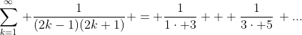 \sum_{k=1}^{\infty}\, \frac{1}{(2k-1)(2k+1)} = \frac{1}{1\cdot 3} + \frac{1}{3\cdot 5}\, ...