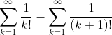\sum_{k=1}^{\infty}\frac{1}{k!}-\sum_{k=1}^{\infty}\frac{1}{(k+1)!}
