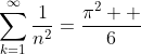 \sum_{k=1}^{\infty}\frac{1}{n^{2}}=\frac{{\pi}^{2}  }{6}
