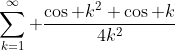 \sum_{k=1}^{\infty} \frac{\cos k^2 \cos k}{4k^2}