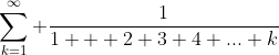 \sum_{k=1}^{\infty} \frac{1}{1 + 2+3+4+...+k}