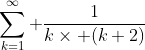 \sum_{k=1}^{\infty} \frac{1}{k\times (k+2)}