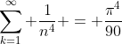\sum_{k=1}^{\infty} \frac{1}{n^4} = \frac{\pi^4}{90}