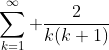 \sum_{k=1}^{\infty} \frac{2}{k(k+1)}