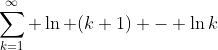\sum_{k=1}^{\infty} \ln (k+1) - \ln{k}