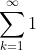 \sum_{k=1}^{\infty}1