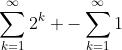 \sum_{k=1}^{\infty}2^{k} -\sum_{k=1}^{\infty}1