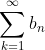 \sum_{k=1}^{\infty}b_n
