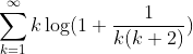 \sum_{k=1}^{\infty}k\log(1+\frac{1}{k(k+2)})