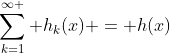 \sum_{k=1}^{\infty } h_k(x) = h(x)