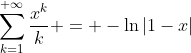 \sum_{k=1}^{+\infty}\frac{x^k}{k} = -\ln|1-x|