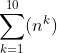 \sum_{k=1}^{10}(n^k)