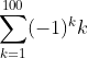 \sum_{k=1}^{100}(-1)^{k}k