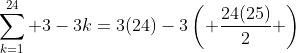 \sum_{k=1}^{24} 3-3k=3(24)-3\left( \frac{24(25)}{2} \right)