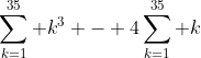 \sum_{k=1}^{35} k^3 - 4\sum_{k=1}^{35} k