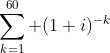 \sum_{k=1}^{60} (1+i)^{-k}
