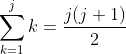 \sum_{k=1}^{j}k=\frac{j(j+1)}{2}