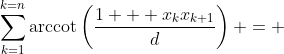 \sum_{k=1}^{k=n}\mbox{arccot}\left(\frac{1 + x_{k}x_{k+1}}{d}\right) = 