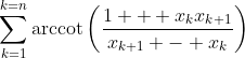 \sum_{k=1}^{k=n}\mbox{arccot}\left(\frac{1 + x_{k}x_{k+1}}{x_{k+1} - x_k}\right)