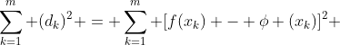 \sum_{k=1}^{m} (d_k)^2 = \sum_{k=1}^{m} [f(x_k) - \phi (x_k)]^2 