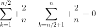 \sum_{k=1}^{n/2} \frac{2}{n}-\sum_{k=n/2+1}^n \frac{2}{n}=0