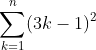 \sum_{k=1}^{n}(3k-1)^2