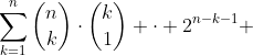 \sum_{k=1}^{n}\binom{n}{k}\cdot\binom{k}{1} \cdot 2^{n-k-1} 