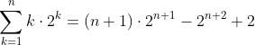 \sum_{k=1}^{n}{k\cdot{2^k}}=(n+1)\cdot{2^{n+1}}-2^{n+2}+2