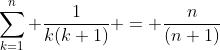\sum_{k=1}^{n} \frac{1}{k(k+1)} = \frac{n}{(n+1)}