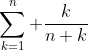 \sum_{k=1}^{n} \frac{k}{n+k}