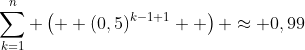 \sum_{k=1}^{n} \left(  (0,5)^{k-1+1}  \right) \approx 0,99