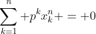 \sum_{k=1}^{n} p^kx_k^n = 0