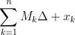 \sum_{k=1}^{n}M_k\Delta x_k