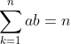 \sum_{k=1}^{n}ab=n