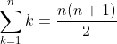 \sum_{k=1}^{n}k=\frac{n(n+1)}{2}
