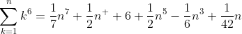 \sum_{k=1}^{n}k^{6}=\frac{1}{7}n^{7}+\frac{1}{2}n^  {6}+\frac{1}{2}n^{5}-\frac{1}{6}n^{3}+\frac{1}{42}n
