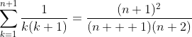 \sum_{k=1}^{n+1}\frac{1}{k(k+1)}=\frac{(n+1)^2}{(n  +1)(n+2)}