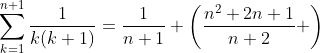 \sum_{k=1}^{n+1}\frac{1}{k(k+1)}=\frac{1}{n+1} \left(\frac{n^2+2n+1}{n+2} \right)