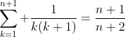 \sum_{k=1}^{n+1} \frac{1}{k(k+1)}=\frac{n+1}{n+2}