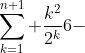 \sum_{k=1}^{n+1} \frac{k^2}{2^k}6-~\frac{n^2+4n+6}{2^n} + \frac{(n+1)^2}{2^{n+1}} \longrightarrow