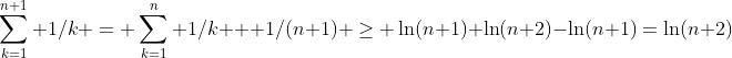 \sum_{k=1}^{n+1} 1/k = \sum_{k=1}^{n} 1/k + 1/(n+1) \ge \ln(n+1)+\ln(n+2)-\ln(n+1)=\ln(n+2)