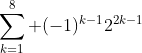 \sum_{k=1}^8 (-1)^{k-1}2^{2k-1}